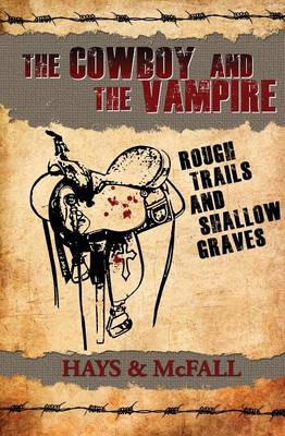 The Cowboy and the Vampire: Rough Trails and Shallow Graves - Cowboy and the Vampire (Paperback)