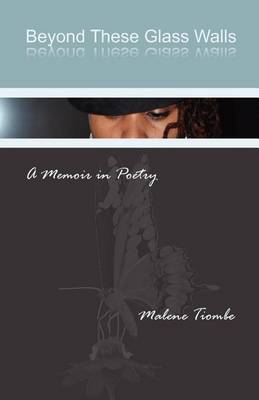 Beyond These Glass Walls: A Memoir N Poetry (Paperback)