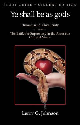 Study Guide - Student Edition - Ye Shall be as Gods - Humanism and Christianity - The Battle for Supremacy in the American Cultural Vision (Paperback)