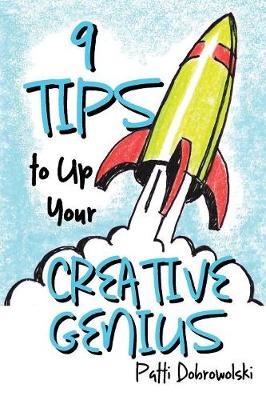 9 Tips to Up Your Creative Genius - Tips to Up Your Creative Genius 1 (Paperback)