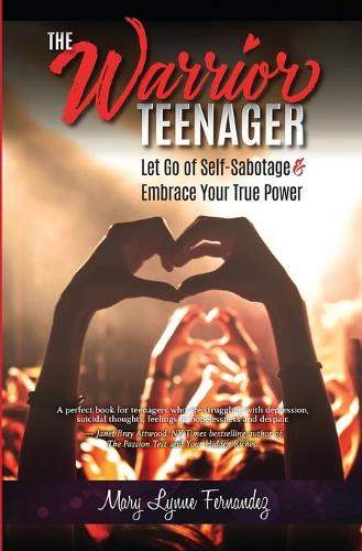 The Warrior Teenager: Let Go of Self-Sabotage & Embrace Your True Power (Paperback)