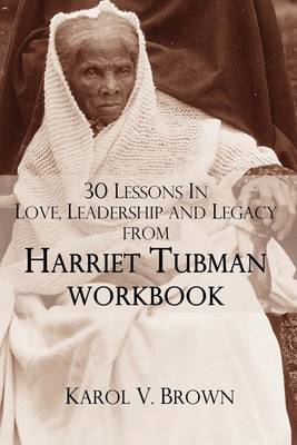30 Lessons In Love,Leadership, and Legacy from Harriet Tubman, Workbook (Paperback)