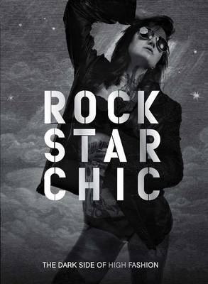 Rock Star Chic: The Dark Side of High Fashion (Hardback)