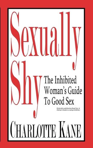 Sexually Shy: The Inhibited Woman's Guide To Good Sex (Paperback)
