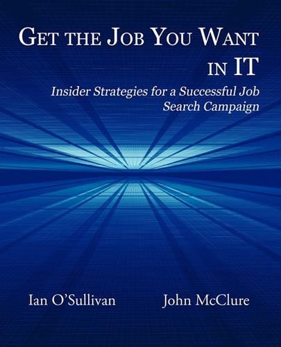 Get the Job You Want in It: Insider Strategies for a Successful Job Search Campaign (Paperback)