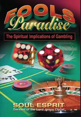Fools Paradise: The Spiritual Implications of Gambling (Hardback)