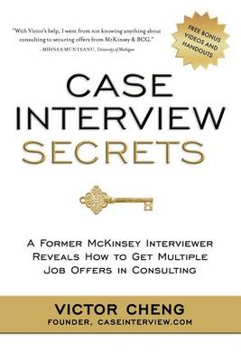 Case Interview Secrets: A Former McKinsey Interviewer Reveals How to Get Multiple Job Offers in Consulting (Paperback)