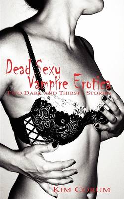 Dead Sexy Vampire Erotica: Two Dark and Thirsty Stories (Paperback)