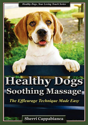 Healthy Dogs - Soothing Massage: The Effleurage Technique Made Easy (Paperback)
