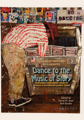 Dance to the Music of Story: Understanding Human Behavior Through the Integration of Storytelling and Complexity Thinking (Paperback)