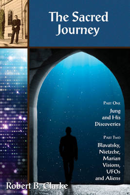 The Sacred Journey: Jung, Blavatsky, Nietzsche, Marian Visions and UFO's (Paperback)