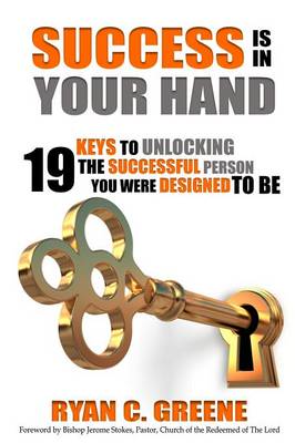 Success Is in Your Hand: 19 Keys to Unlocking the Successful Person You Were Designed to Be (Paperback)