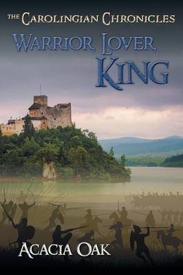 Warrior, Lover, King: Book 1: The Carolingian Chronicles (Paperback)