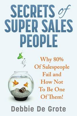 Secrets of Super Sales People: Why 80% of Salespeople Fail and How Not to Be One of Them (Paperback)