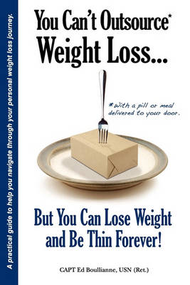 You Can't Outsource Weight Loss...But You Can Lose Weight and Be Thin Forever! (Paperback)