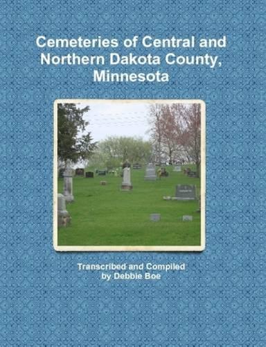Cemeteries of Central and Northern Dakota County, Minnesota (Paperback)