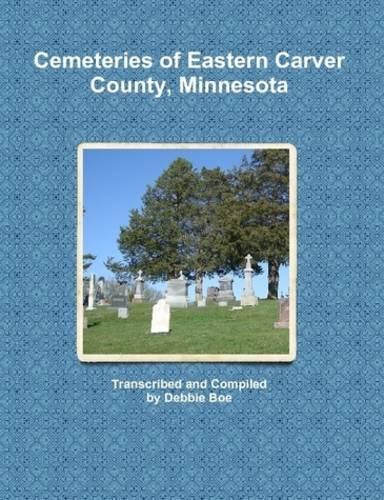 Cemeteries of Eastern Carver County, Minnesota (Paperback)