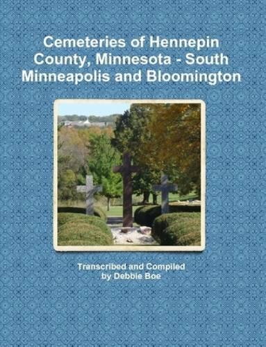 Cemeteries of Hennepin County, Minnesota - South Minneapolis and Bloomington (Paperback)