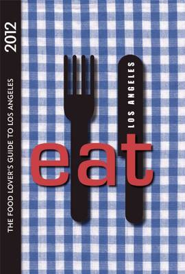 Eat: Los Angeles: The Food Lover's Guide to Los Angeles (Paperback)