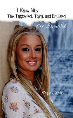 I Know Why the Tattered, Torn, and Bruised are Beautiful (Paperback)