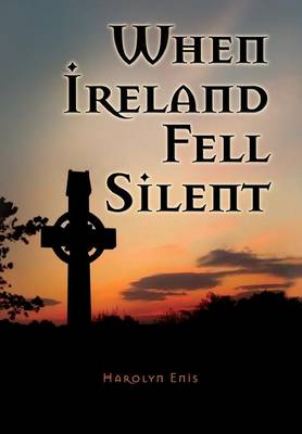 When Ireland Fell Silent: A Story of a Family's Struggle Against Famine and Eviction (Hardback)
