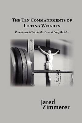 Ten Commandments of Lifting Weights (Paperback)