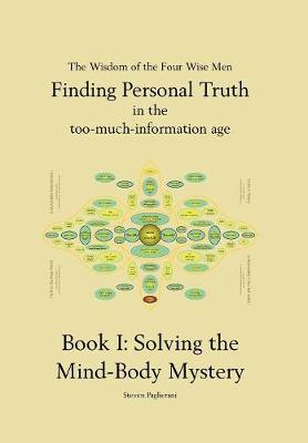 Finding Personal Truth (in the Too-Much-Information Age) Book 1: Solving the Mind Body Mystery (Hardback)