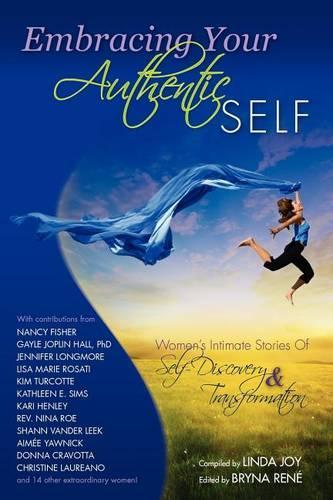 Embracing Your Authentic Self - Women's Intimate Stories of Self-Discovery & Transformation (Paperback)