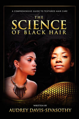The Science of Black Hair: A Comprehensive Guide to Textured Hair Care (Paperback)
