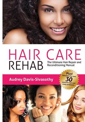 Hair Care Rehab: The Ultimate Hair Repair & Reconditioning Manual (Paperback)