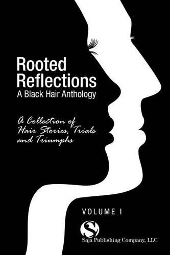 Rooted Reflections: A Collection of Hair Stories, Trials and Triumphs (Paperback)