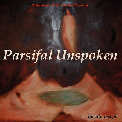 Parsifal Unspoken, Theatre of Truth(s) Series (Paperback)