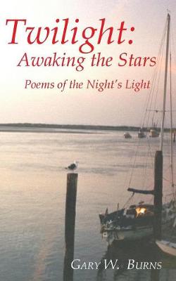 Twilight: Awaking the Stars - Poems of the Night's Light (Paperback)