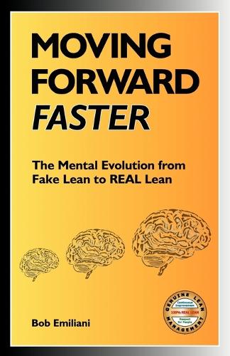 Moving Forward Faster: The Mental Evolution from Fake Lean to REAL Lean (Paperback)