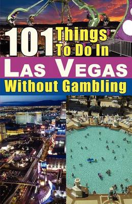101 Things to Do in Las Vegas Without Gambling (Paperback)