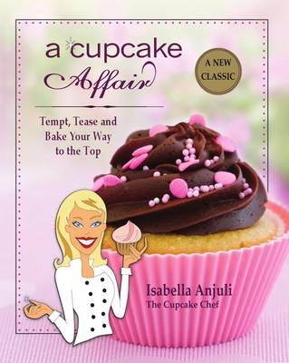 A Cupcake Affair: Tempt, Tease and Bake Your Way to the Top (Paperback)