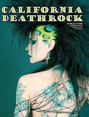California Deathrock - Subculture Portraits by Forrest Black and Amelia G (Hardback)