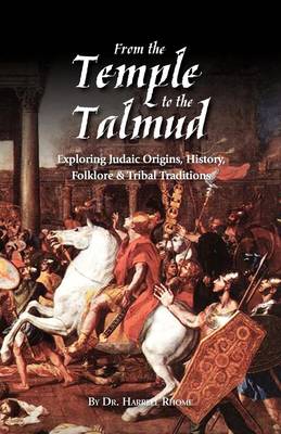 From the Temple to the Talmud: Exploring Judaic Origins, History, Folklore and Tribal Traditions (Paperback)