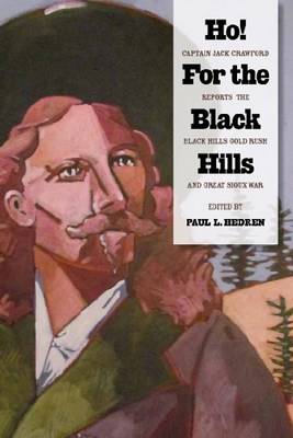 Ho! For the Black Hills: Captain Jack Crawford Reports the Black Hills Gold Rush and Great Sioux War (Hardback)