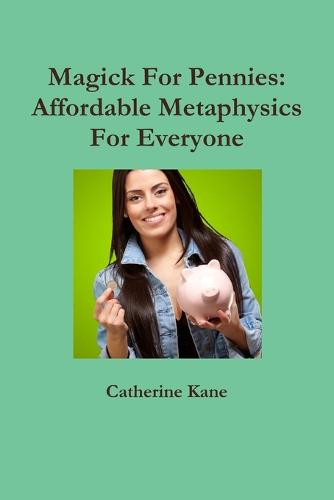 Magick for Pennies: Affordable Metaphysics for Everyone (Paperback)