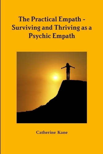 The Practical Empath - Surviving and Thriving as a Psychic Empath (Paperback)