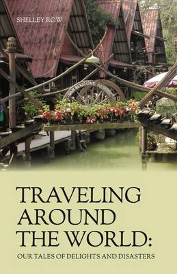 Traveling Around the World: Our Tales of Delights and Disasters (Paperback)