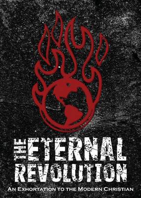 The Eternal Revolution: An Exhortation to the Modern Christian (Paperback)