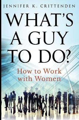 What's a Guy to Do?: How to Work with Women (Paperback)