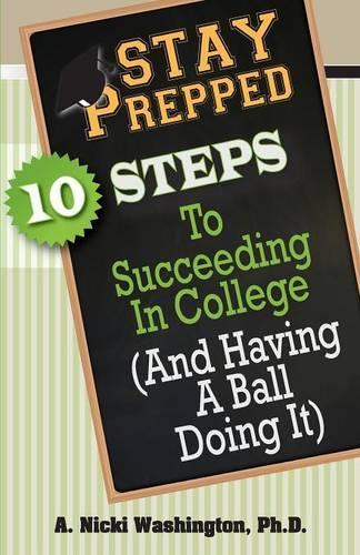 Stay Prepped: 10 Steps for Succeding in College (And Having a Ball Doing It) (Paperback)