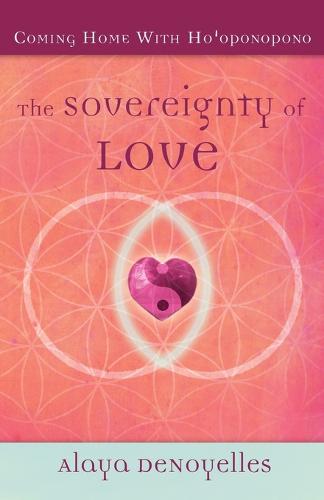 The Sovereignty of Love: Coming Home With Ho'oponopono (Paperback)