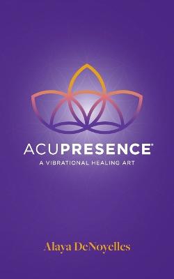Acupresence: A Vibrational Healing Art (Paperback)