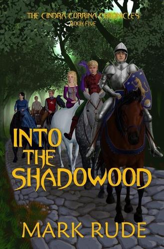 Into the Shadowood: The Cindra Corrina Chronicles Book Five - The Cindra Corrina Chronicles 5 (Paperback)