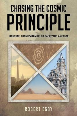 Chasing the Cosmic Principle: Dowsing from Pyramids to Back Yard America (Paperback)
