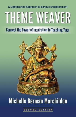 Theme Weaver: Connect the Power of Inspiration to Teaching Yoga (Paperback)